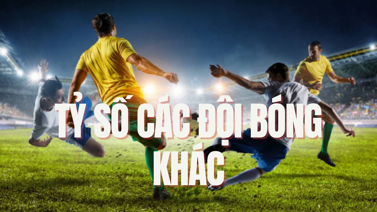 kqbđ h&ocirc;m qua của c&aacute;c đội b&oacute;ng kh&aacute;c